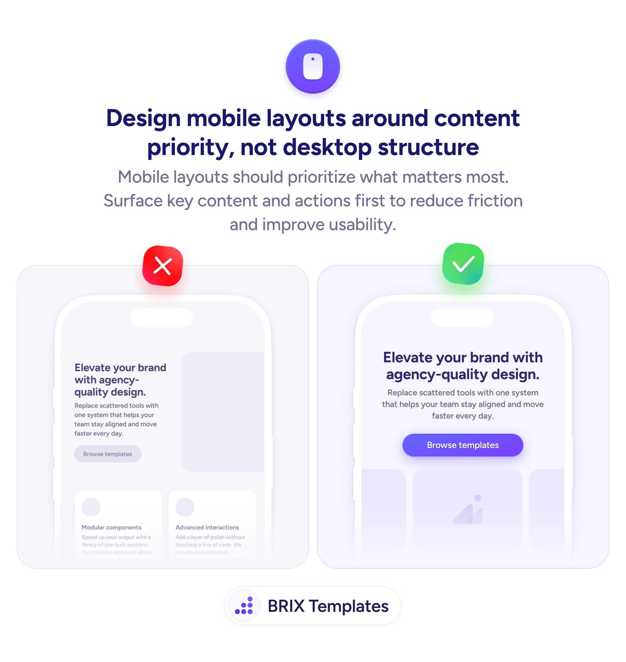 UX tip graphic with the title 'Design mobile layouts around content priority, not desktop structure.' Two mobile screens side by side: the left screen marked with a red X shows a cramped desktop layout shrunk into mobile with small text and a low-contrast button, the right screen marked with a green checkmark shows a clean content-first layout with centered headline, clear description, and a prominent purple 'Browse templates' CTA button. BRIX Templates branding at the bottom.