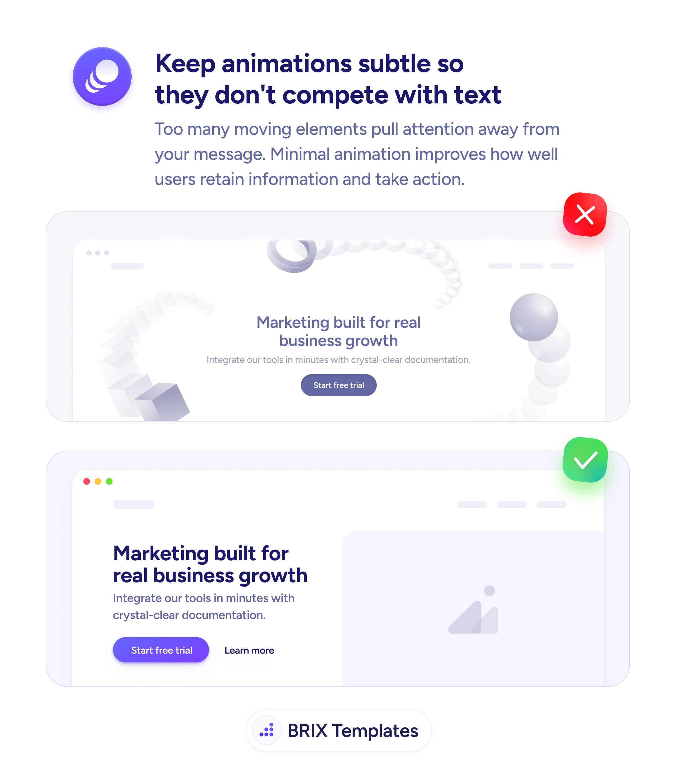 UX tip graphic titled 'Keep animations subtle so they don't compete with text.' The top panel marked with a red X shows a hero block where a busy 3D scene of scattered chrome spheres, cubes, and a long bead arc fills most of the space, with the headline 'Marketing built for real business growth' and a small purple 'Start free trial' button squeezed in the center — the animation overpowers the copy. The bottom panel marked with a green checkmark shows the same hero with a clean two-column layout: the headline 'Marketing built for real business growth', the supporting line 'Integrate our tools in minutes with crystal-clear documentation.', and a purple 'Start free trial' button plus a 'Learn more' link on the left, with a calm illustrated placeholder on the right. BRIX Templates branding at the bottom.