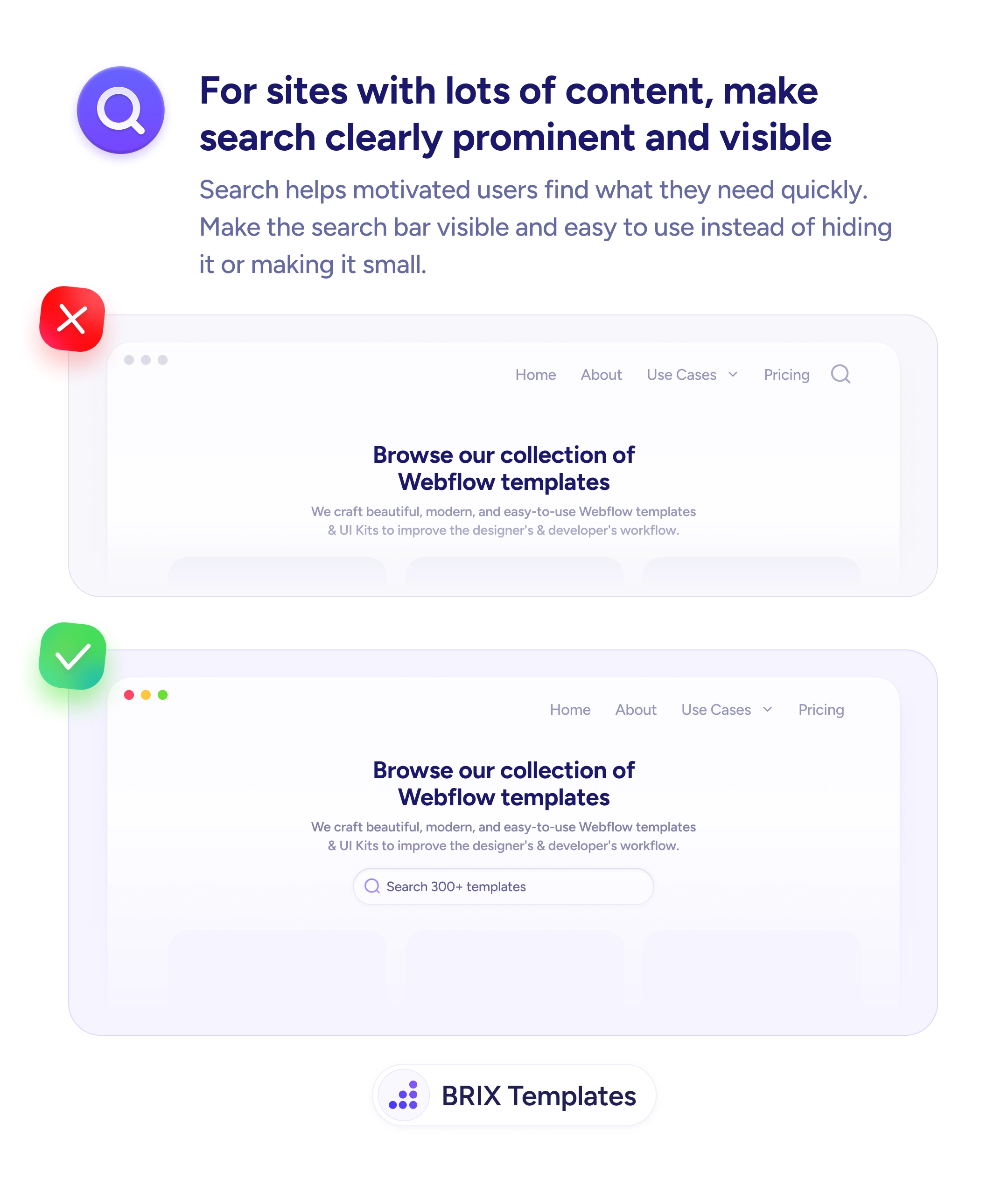 UX tip graphic with the title 'For sites with lots of content, make search clearly prominent and visible.' Two website mockups stacked: the top marked with a red X shows a 'Browse our collection of Webflow templates' page with only a small search icon in the header navigation. The bottom marked with a green checkmark shows the same page with a visible full-width 'Search 300+ templates' input bar below the hero section. BRIX Templates branding at the bottom.