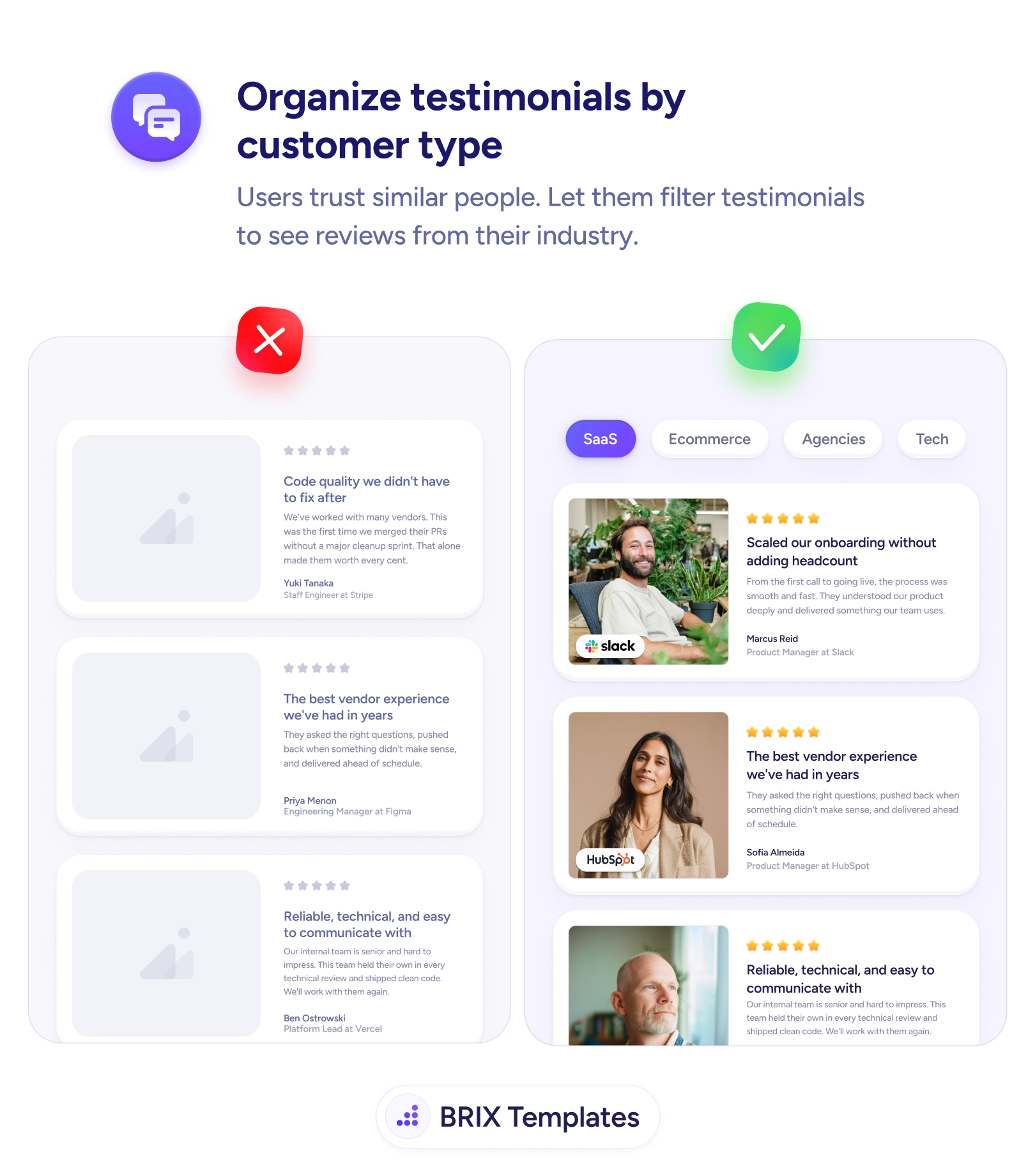 UX tip graphic titled 'Organize testimonials by customer type.' The left panel marked with a red X shows three stacked testimonial cards with grey placeholder avatars and small generic names, presented as one undifferentiated list. The right panel marked with a green checkmark shows the same testimonials behind a row of filter tabs — 'SaaS', 'Ecommerce', 'Agencies', 'Tech' — with real customer photos, five-star ratings, bold headlines, and company logos like Slack and HubSpot. BRIX Templates branding at the bottom.