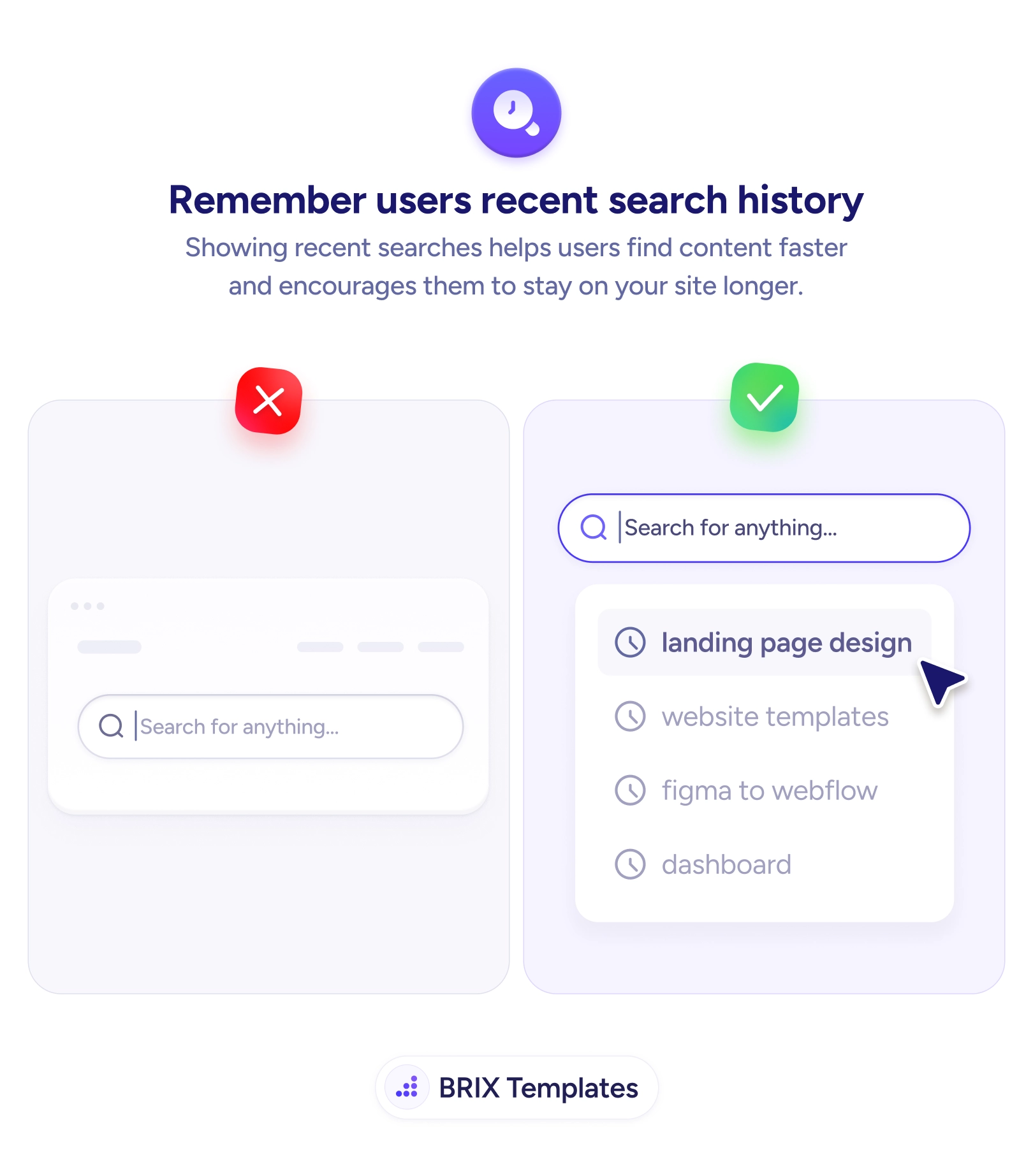 UX tip graphic titled 'Remember users recent search history.' The left panel marked with a red X shows a plain empty search box labeled 'Search for anything...' with no suggestions. The right panel marked with a green checkmark shows the same search box focused, with a dropdown of recent searches each marked by a clock icon — 'landing page design', 'website templates', 'figma to webflow', and 'dashboard' — letting the user re-run a past query in one tap. BRIX Templates branding at the bottom.