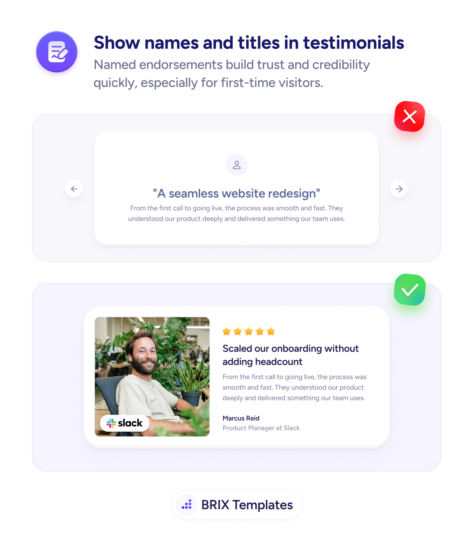 UX tip graphic titled 'Show names and titles in testimonials.' The top panel marked with a red X shows a testimonial card with the quote 'A seamless website redesign' and supporting text, but no name, photo, or attribution. The bottom panel marked with a green checkmark shows the same testimonial attributed to a real person — a photo of 'Marcus Reid, Product Manager at Slack', a five-star rating, the bold headline 'Scaled our onboarding without adding headcount', and the Slack logo. BRIX Templates branding at the bottom.