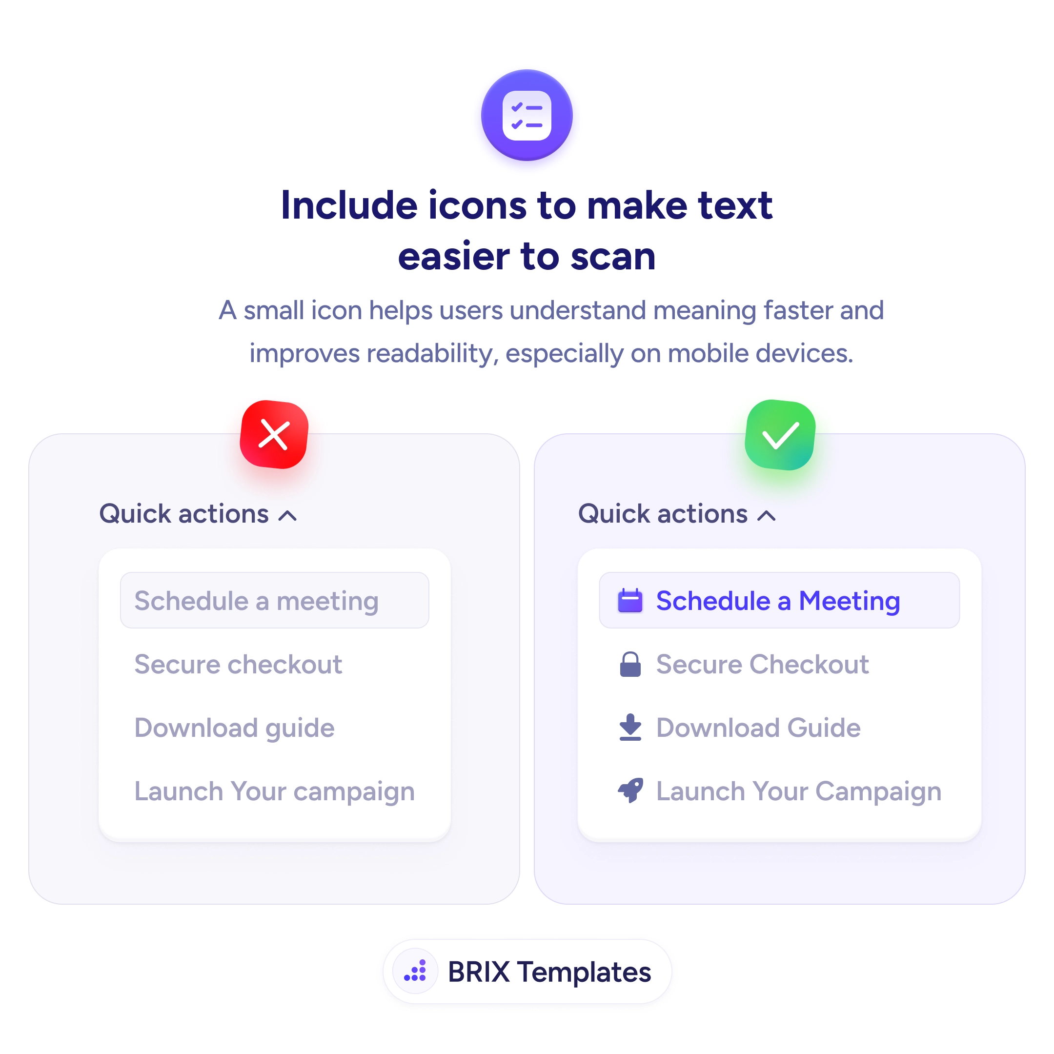 UX tip graphic titled 'Include icons to make text easier to scan.' Both panels show a 'Quick actions' menu listing four items: Schedule a Meeting, Secure Checkout, Download Guide, and Launch Your Campaign. The left panel marked with a red X shows the items as plain text with no icons, so every line looks the same and the eye has to read each one in full. The right panel marked with a green checkmark adds a small relevant icon before each item — a calendar, a padlock, a download arrow, and a paper-plane — so the meaning of each action is recognizable at a glance. BRIX Templates branding at the bottom.