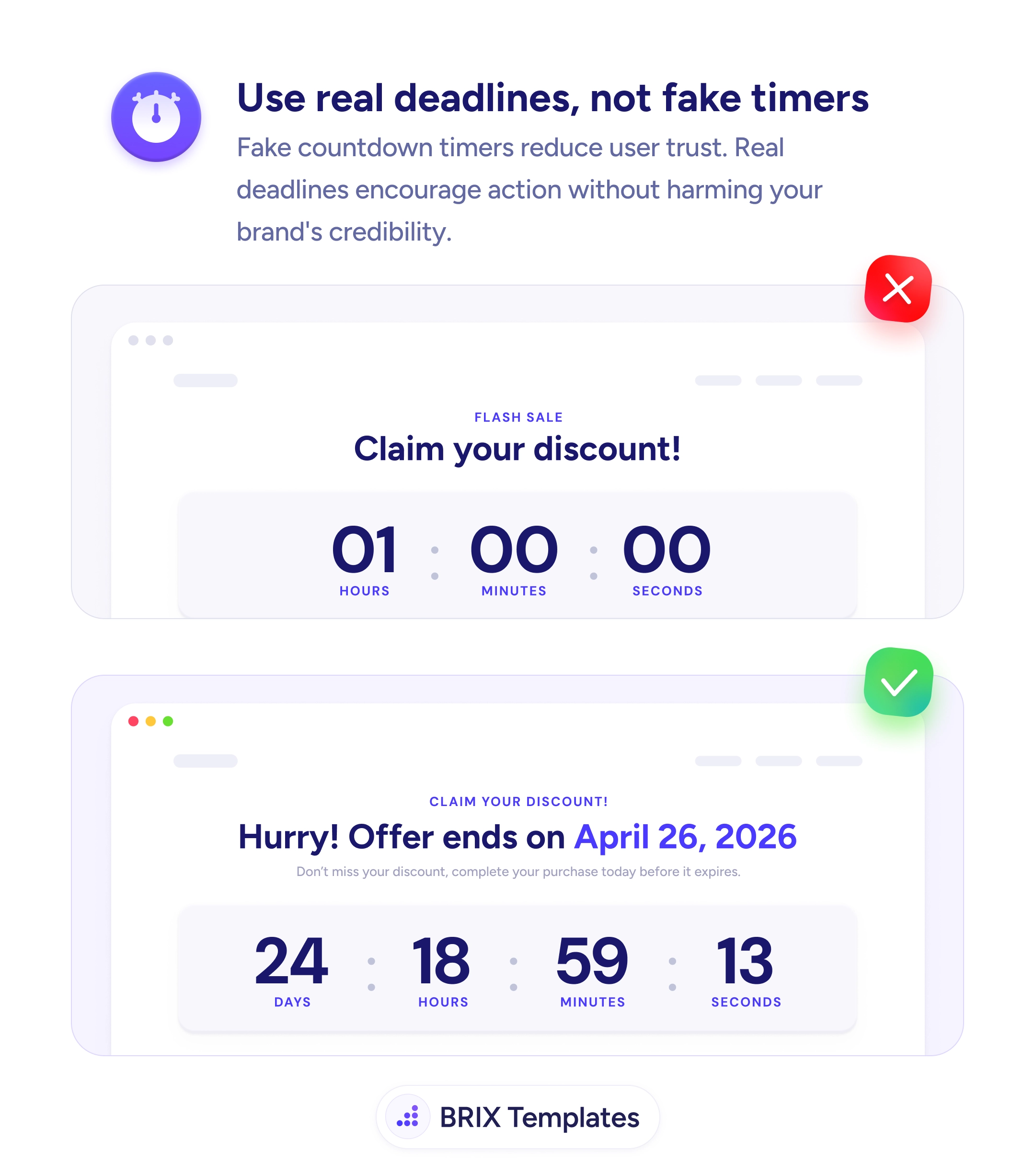 UX tip graphic titled 'Use real deadlines, not fake timers.' The top panel marked with a red X shows a 'Flash sale — Claim your discount!' banner with a generic one-hour countdown reading 01:00:00, the kind of fake timer that simply resets on reload. The bottom panel marked with a green checkmark shows a 'Hurry! Offer ends on April 26, 2026' banner with a genuine countdown to that fixed date — 24 days, 18 hours, 59 minutes, 13 seconds — and a line reading 'Don't miss your discount, complete your purchase today before it expires.' BRIX Templates branding at the bottom.